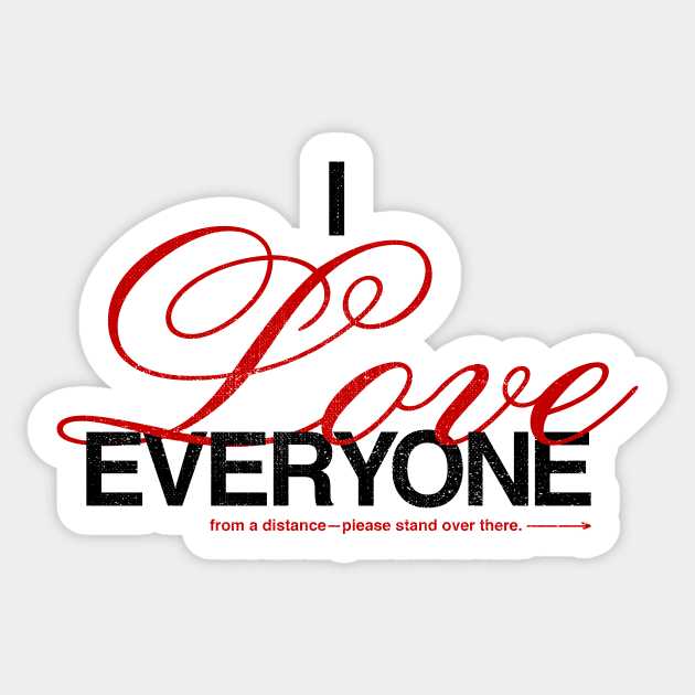 I love everyone...everyone from a distance Sticker by designerthreat